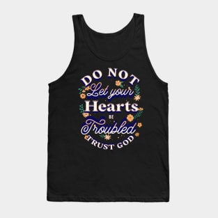 "Do not let your hearts be troubled. Trust in God; trust also in me." Tank Top